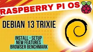 Raspberry Pi OS Trixie (Debian 13) Install Guide: Setup, Review & Browser Benchmarks! - v2