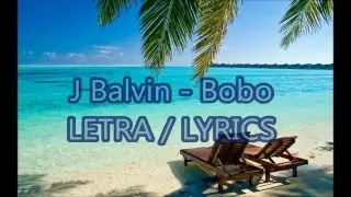J Balvin - Bobo LETRA / LYRICS (official audio ) ᴴᴰ