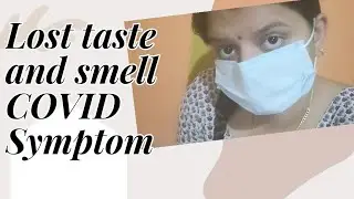 lost my complete Taste and Smell . कोरोना होने के बाद मेरा स्वाद और सूंघने की क्षमता चली गयी।