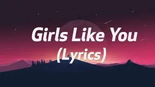Maroon 5 - Girls Like You (Lyrics) ft. Cardi B| Maroon 5, Ariana Grande, Jesy Nelson, Nicki Minaj