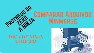 Como comparar arquivos no Winmerge -  Dica de Ninja 13 de 365 - Protheus do ZERO a Ninja