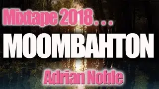 Moombahton Mix 2018 -  Adrian Noble