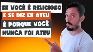 Se você é religioso e se diz ex ateu, é porque você nunca foi ateu!