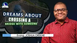 Dream About Crossing a Bridge with Someone - Meaning from Evangelist Joshua