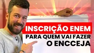 INSCRIÇÃO ENEM PARA QUEM VAI FAZER O ENCCEJA 2023