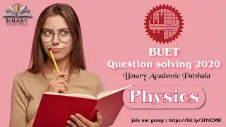 physics BUET Question solving 2020  | Binary Academic Patshala | Physics Question Solving | BUET