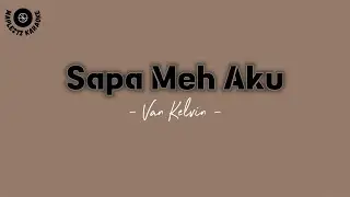 Sapa Meh Aku - Van Kelvin ( karaoke version )