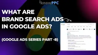 Understand the Branded Search Ads in Google Ads | Branded Search Campaign | iKnowPPC