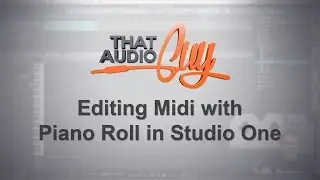 Editing Midi with Piano Roll in Studio One | That Audio Guy
