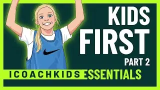 ICOACHKIDS Essentials: Module 1: Kids First Part 2