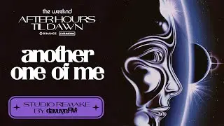 The Weeknd - Another One Of Me (After Hours Til Dawn) [Studio Remake] | Leg 2 |