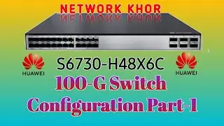 How to Configure Huawei 100G switch s6730-h24x6c    | Part-1 |