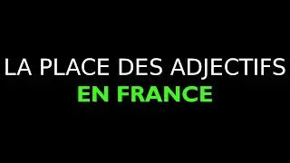 BIEN UTILISER LES ADJECTIFS EN FRANCE