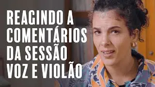 Reagindo a comentários das sessões voz e violão