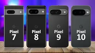 Google Pixel 10 VS Google Pixel 9 VS Google Pixel 8 VS Google Pixel 7