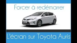 Comment forcer à redémarrer l'écran d'une Toyota Auris (bug ou planté)