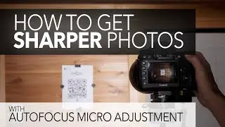 How to Get Sharper Photos - Auto Focus Micro Adjustment (AFMA)