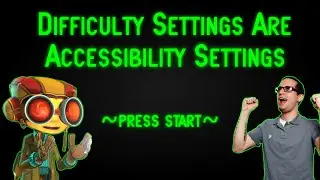 Authorial Intent: Difficulty Settings Are Accessibility Settings