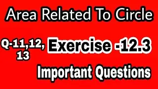 Area Related To Circle Ex -12.3 Q-11,12,13 Important Questions NCERT Maths class10 @pcmskills