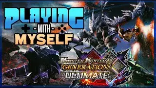 Monster Hunter Generations Ultimate | Playing with Myself
