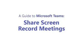 Microsoft Teams: Share screen record meetings