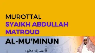 Surah AL-Mu'minun Syaikh Abdullah Al-Mathrud Full With Arabic Text