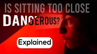 Is sitting too close to the screen really DANGEROUS? | EXPLAINED