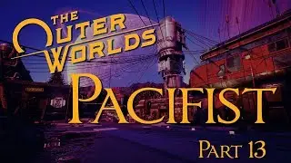 The Outer Worlds - Pacifist Playthrough - Part 13