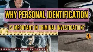 The significance of Personal Identification to Criminal Investigation || CRIMONOLOGY