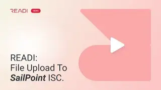 READI: File Upload To SailPoint ISC