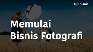 Tips Memulai Bisnis Fotografi TANPA MODAL Bisa SUKSES