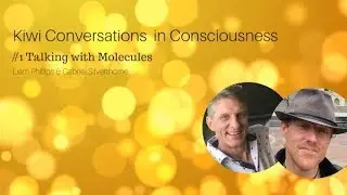 #1 Kiwi Conversations in Consciousness - Talking with Molecules