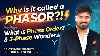 Why the name Phasor? Why & What is Phase order and other Interesting Aspects of 3-Phase