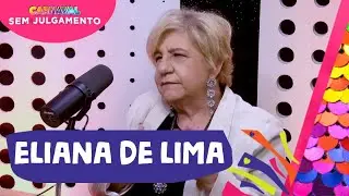 ELIANA DE LIMA - CARNAVAL SEM JULGAMENTO - EPISÓDIO #8