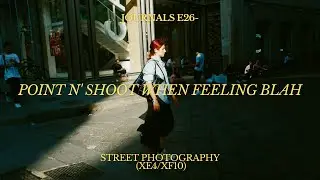 Journals E26- Using a point n shoot when feeling Blah! XF10 and X-E4, 27mm2 8