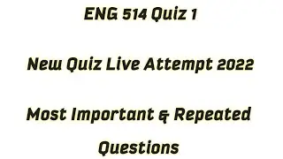ENG 514 Quiz 1 || Get 10/10 Marks in Quiz 1 || Most Important & Frequently Asked Questions || ENG514
