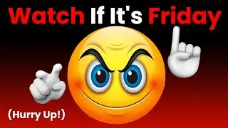 Watch This Video If It's Friday... (Hurry Up!)
