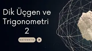Dik Üçgen ve Trigonometri - 2