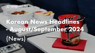 Episode 66: Korean News Headlines - August/September 2024 (News)