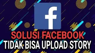 CARA MENGATASI FACEBOOK TIDAK BISA UPLOAD STORY/CERITA