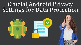 Crucial Android Privacy Settings for Data Protection