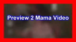 Preview 2 Mama Video