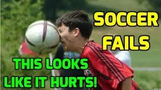 Soccer Fails - This Looks Like It Hurts!