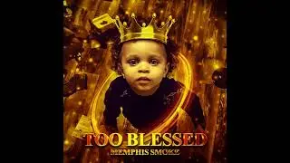Memphis Smoke - Too Blessed