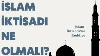 İslam İktisadı Ne Olmalı? İSLAM İKTİSADINA REDDİYE