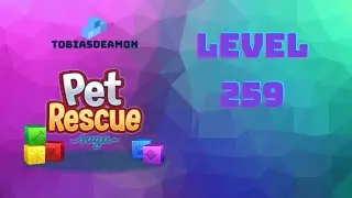 Pet Rescue Saga level 259 no hammers 😈 ►TOBIAS DEAMON◄