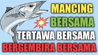 MANCING BERSAMA TERTAWA BERSAMA DAN BERGEMBIRA BERSAMA SAMA