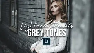 GREY TONES Lightroom Presets // improve your photos