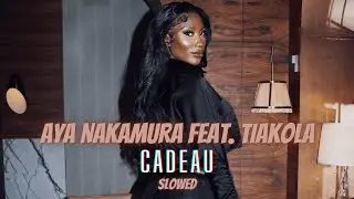 Aya Nakamura - Cadeau feat. Tiakola (Slowed)