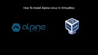 How To Install Alpine Linux In VirtualBox